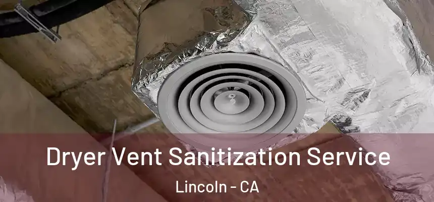  Dryer Vent Sanitization Service Lincoln - CA