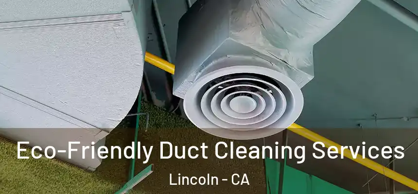  Eco-Friendly Duct Cleaning Services Lincoln - CA