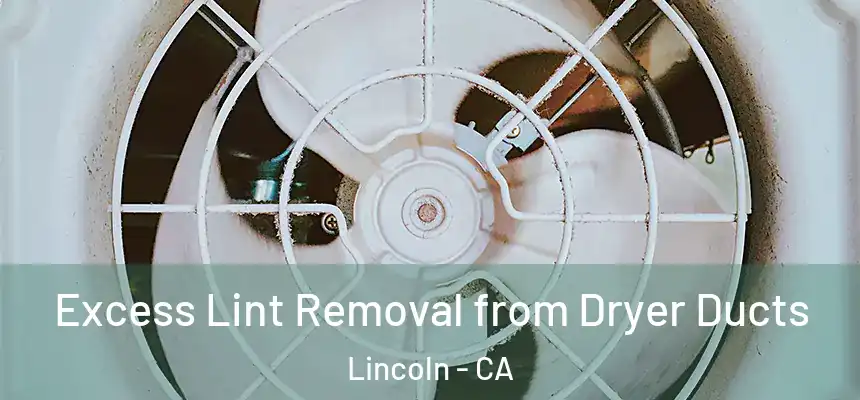  Excess Lint Removal from Dryer Ducts Lincoln - CA
