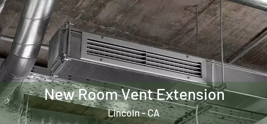  New Room Vent Extension Lincoln - CA