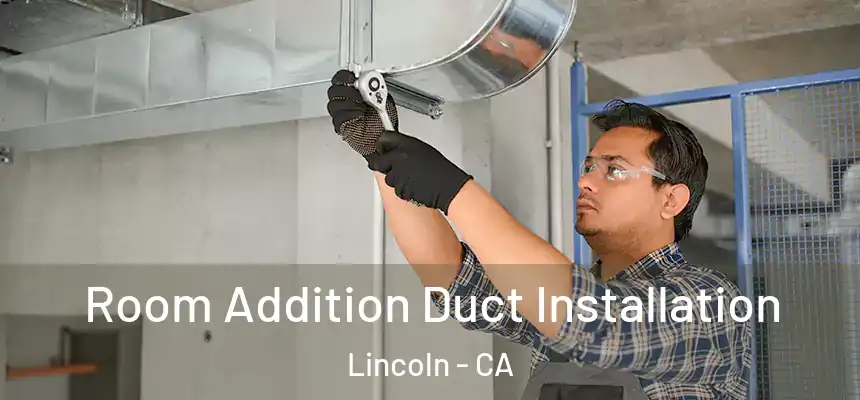  Room Addition Duct Installation Lincoln - CA
