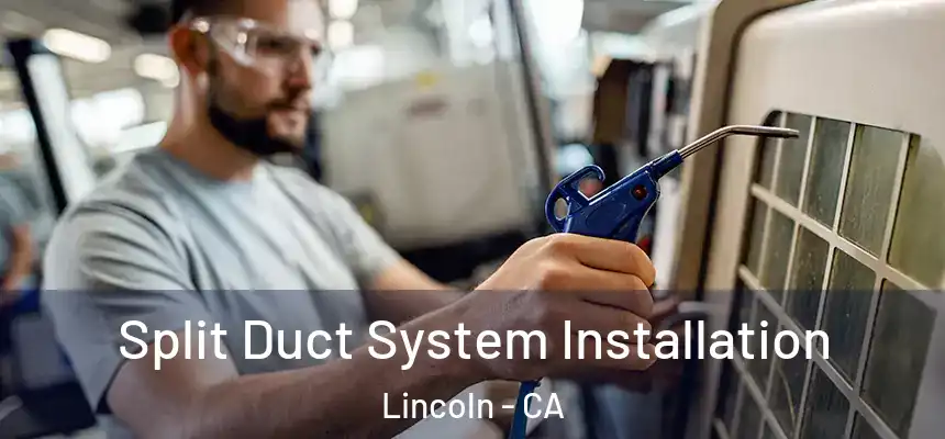  Split Duct System Installation Lincoln - CA